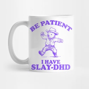 Be Patient I Have Slay-DHD, Funny ADHD Shirt, Funny Bear Meme Mug